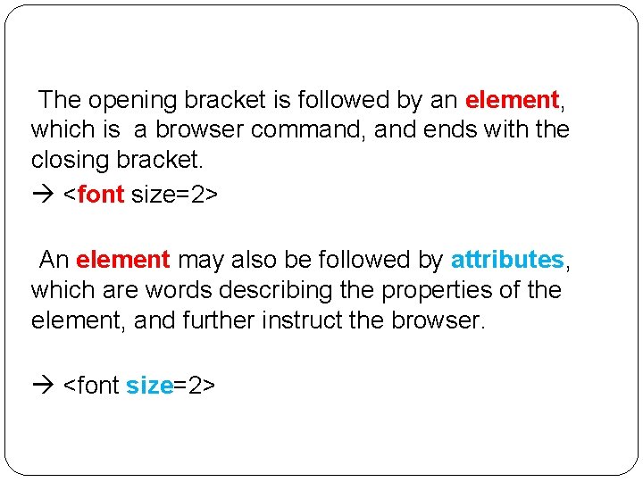 The opening bracket is followed by an element, which is a browser command, and The opening bracket is followed by an element, which is a browser command, and