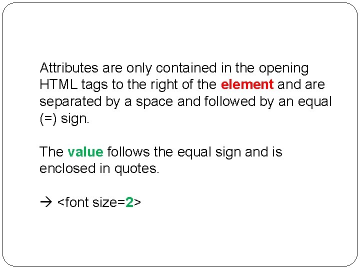 Attributes are only contained in the opening HTML tags to the right of the Attributes are only contained in the opening HTML tags to the right of the