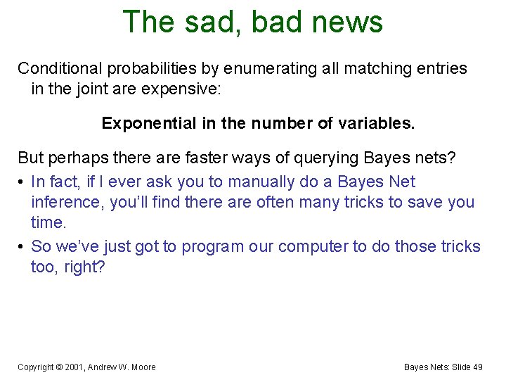 The sad, bad news Conditional probabilities by enumerating all matching entries in the joint