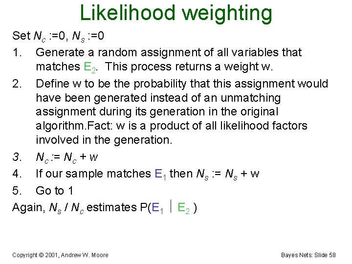 Likelihood weighting Set Nc : =0, Ns : =0 1. Generate a random assignment
