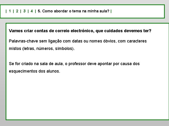 | 1 | 2 | 3 | 4 | 5. Como abordar o tema