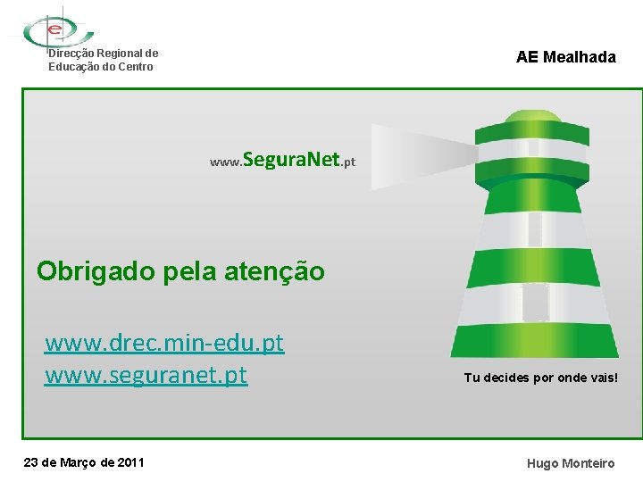 AE Mealhada Direcção Regional de Educação do Centro www. Segura. Net. pt Obrigado pela