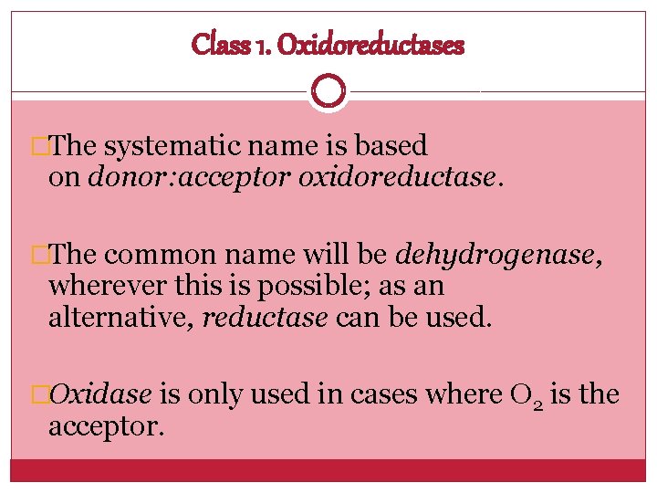 Class 1. Oxidoreductases �The systematic name is based on donor: acceptor oxidoreductase. �The common