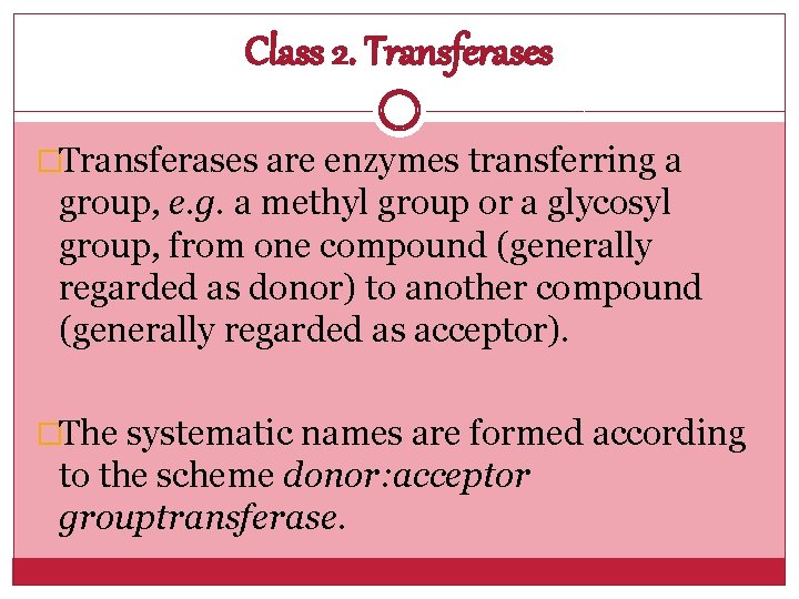 Class 2. Transferases �Transferases are enzymes transferring a group, e. g. a methyl group