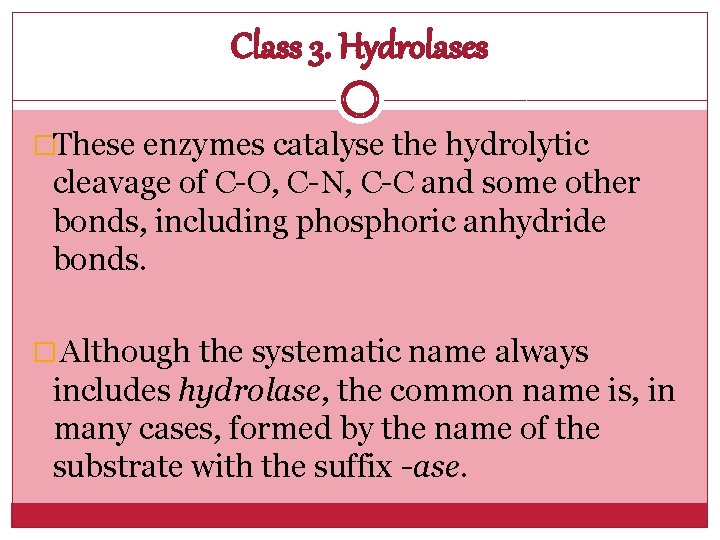 Class 3. Hydrolases �These enzymes catalyse the hydrolytic cleavage of C-O, C-N, C-C and