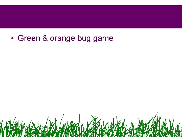  • Green & orange bug game 