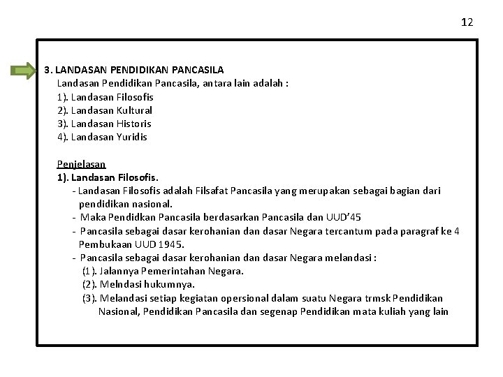 12 3. LANDASAN PENDIDIKAN PANCASILA Landasan Pendidikan Pancasila, antara lain adalah : 1). Landasan