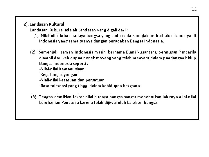 13 2). Landasan Kultural adalah Landasan yang digali dari : (1). Nilai-nilai luhur budaya