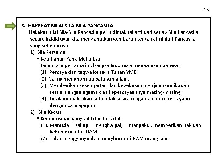 16 5. HAKEKAT NILAI SILA-SILA PANCASILA Hakekat nilai Sila-Sila Pancasila perlu dimaknai arti dari