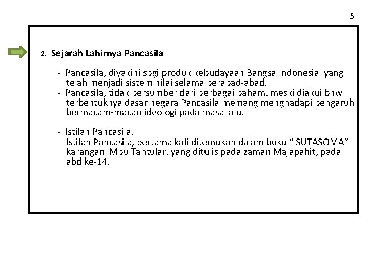 5 2. Sejarah Lahirnya Pancasila - Pancasila, diyakini sbgi produk kebudayaan Bangsa Indonesia yang