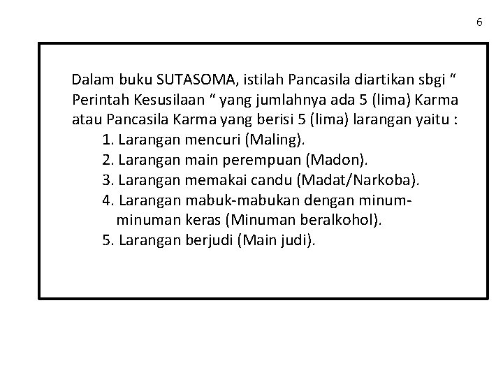 6 Dalam buku SUTASOMA, istilah Pancasila diartikan sbgi “ Perintah Kesusilaan “ yang jumlahnya