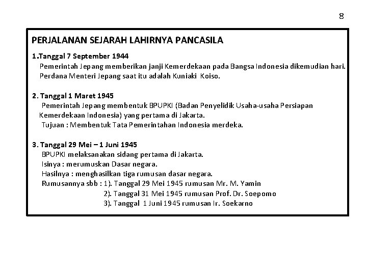 8 PERJALANAN SEJARAH LAHIRNYA PANCASILA 1. Tanggal 7 September 1944 Pemerintah Jepang memberikan janji