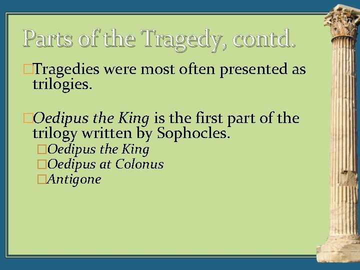 Parts of the Tragedy, contd. �Tragedies were most often presented as trilogies. �Oedipus the