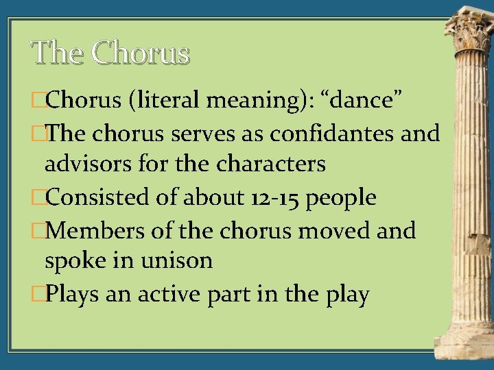 The Chorus �Chorus (literal meaning): “dance” �The chorus serves as confidantes and advisors for