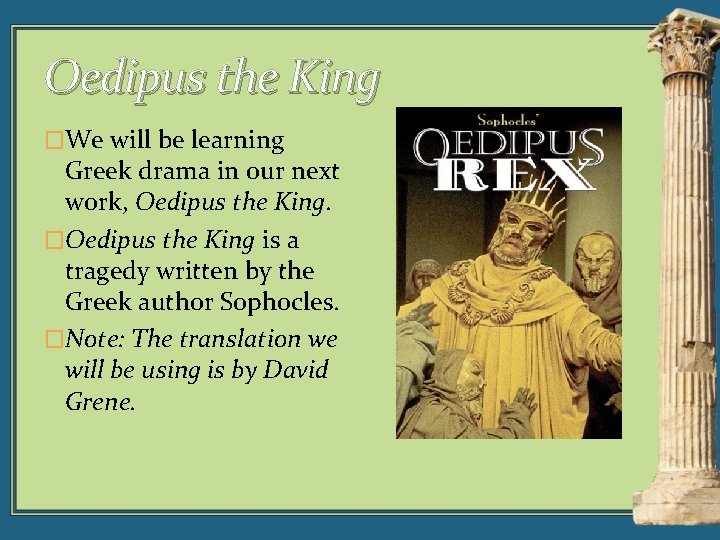 Oedipus the King �We will be learning Greek drama in our next work, Oedipus