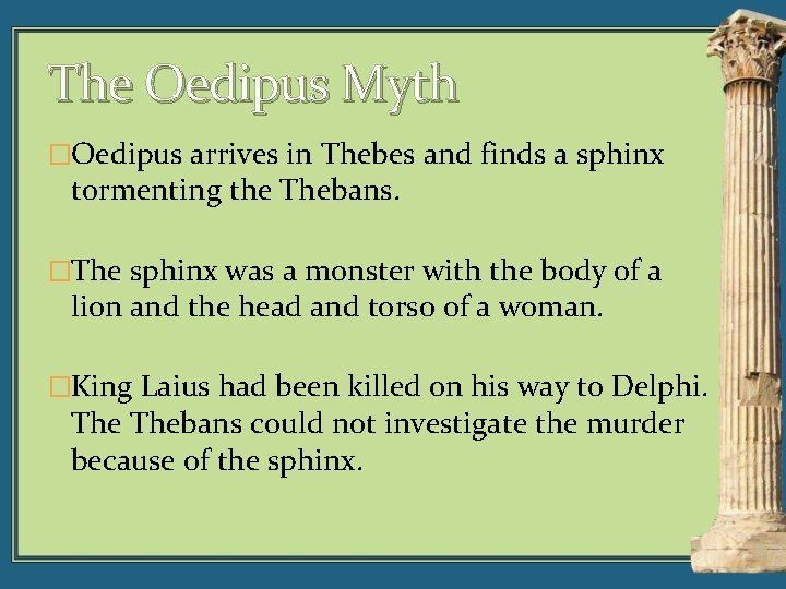 The Oedipus Myth �Oedipus arrives in Thebes and finds a sphinx tormenting the Thebans.