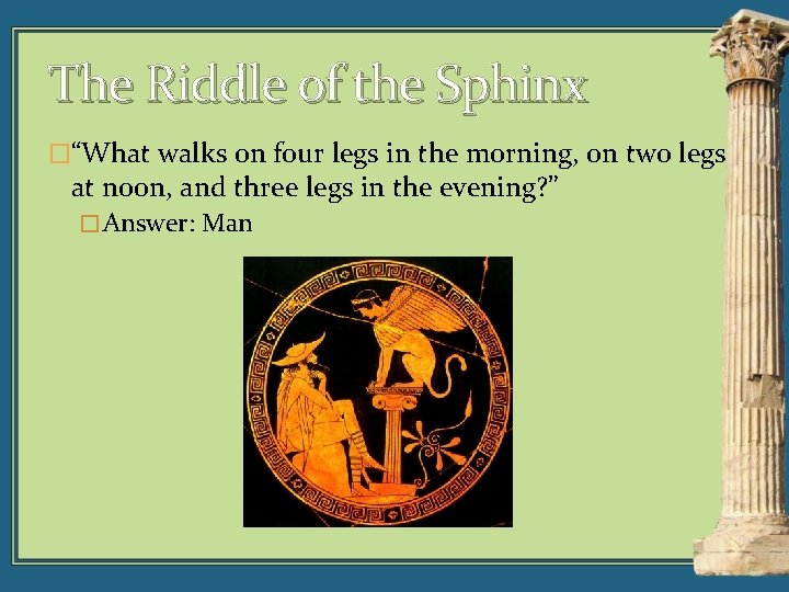 The Riddle of the Sphinx �“What walks on four legs in the morning, on