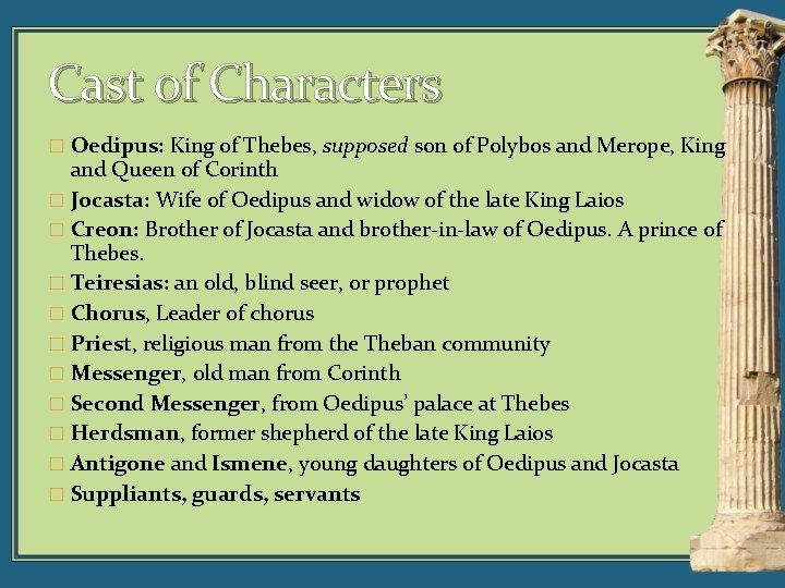 Cast of Characters � Oedipus: King of Thebes, supposed son of Polybos and Merope,
