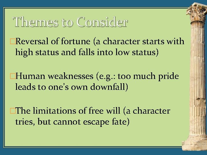 Themes to Consider �Reversal of fortune (a character starts with high status and falls