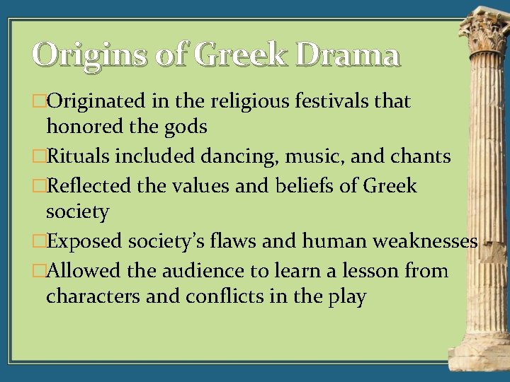 Origins of Greek Drama �Originated in the religious festivals that honored the gods �Rituals