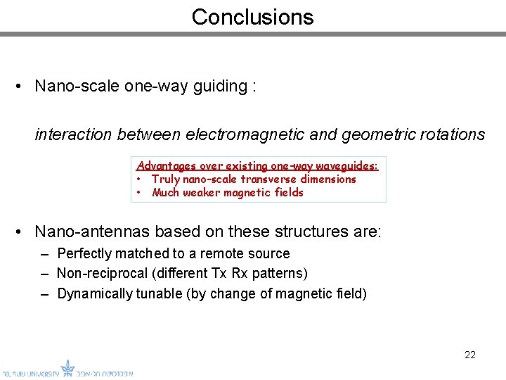 Conclusions • Nano-scale one-way guiding : interaction between electromagnetic and geometric rotations Advantages over