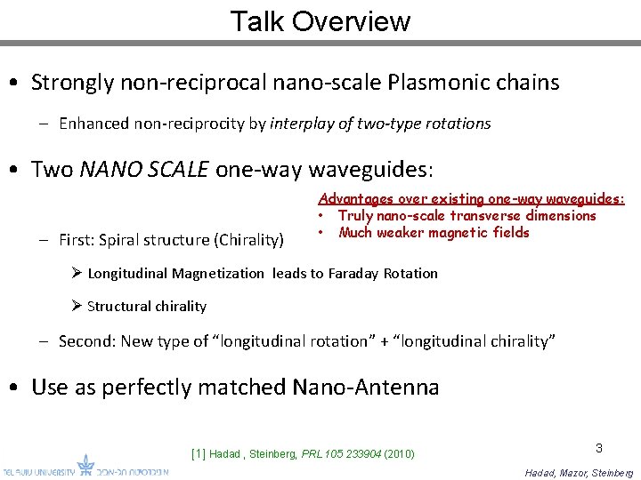 Talk Overview • Strongly non-reciprocal nano-scale Plasmonic chains – Enhanced non-reciprocity by interplay of