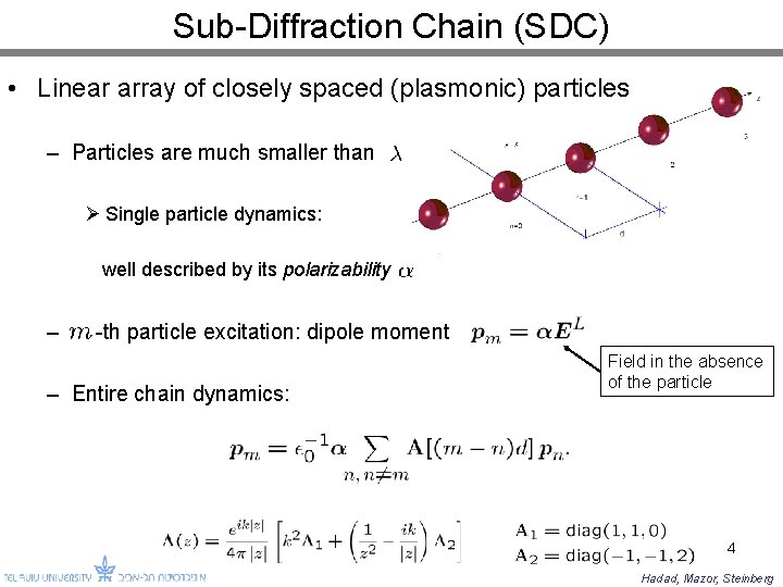 Sub-Diffraction Chain (SDC) • Linear array of closely spaced (plasmonic) particles – Particles are