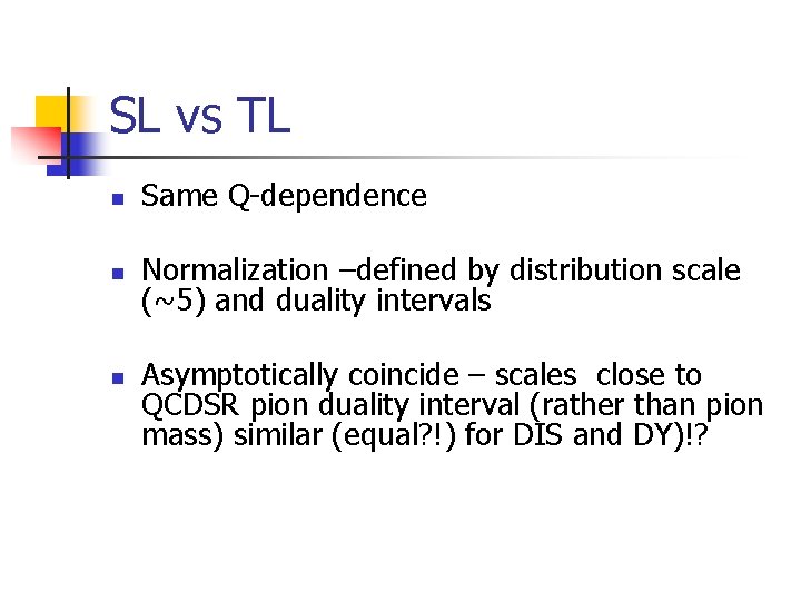 SL vs TL n Same Q-dependence n Normalization –defined by distribution scale (~5) and