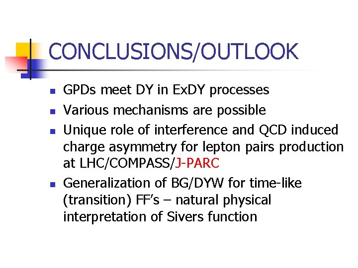 CONCLUSIONS/OUTLOOK n n GPDs meet DY in Ex. DY processes Various mechanisms are possible