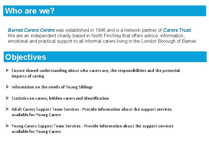 Who are we? Barnet Carers Centre was established in 1996 and is a network