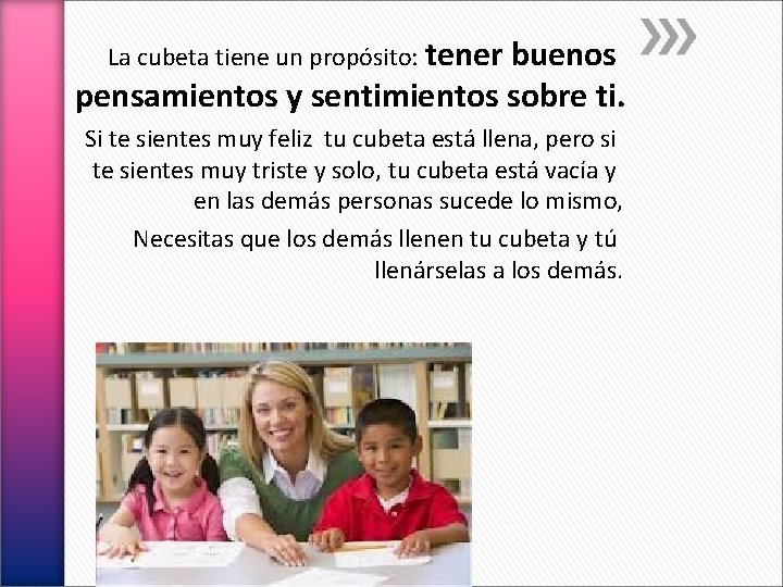 La cubeta tiene un propósito: tener buenos pensamientos y sentimientos sobre ti. Si te