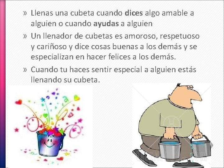 » Llenas una cubeta cuando dices algo amable a alguien o cuando ayudas a