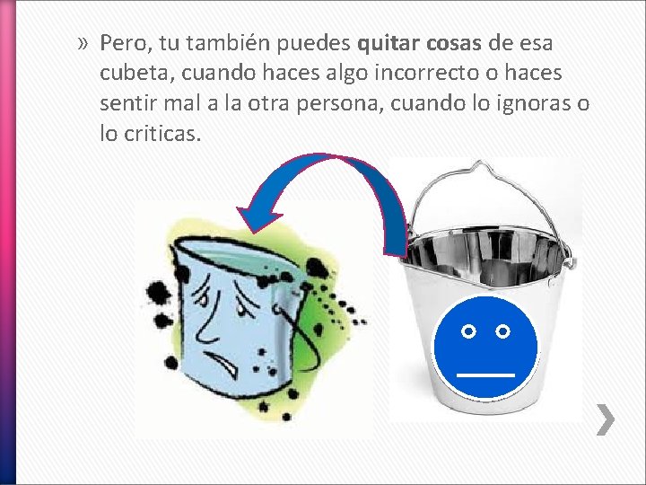 » Pero, tu también puedes quitar cosas de esa cubeta, cuando haces algo incorrecto