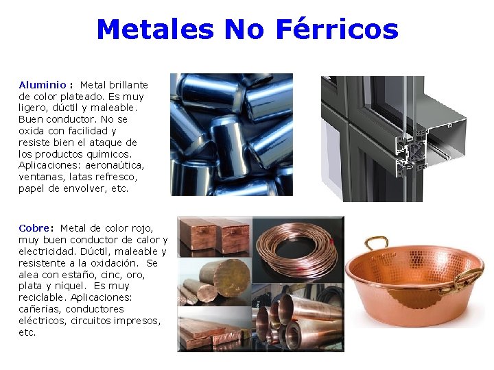 Metales No Férricos Aluminio : Metal brillante de color plateado. Es muy ligero, dúctil