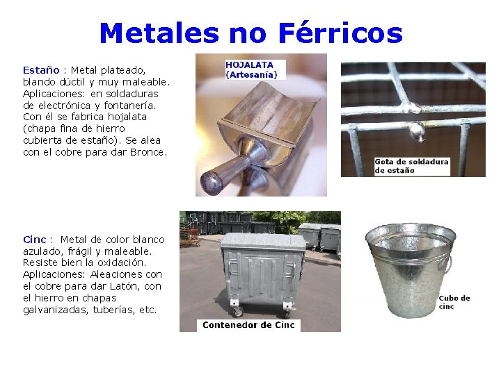 Metales no Férricos Estaño : Metal plateado, blando dúctil y muy maleable. Aplicaciones: en