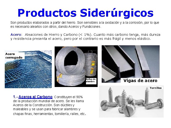 Productos Siderúrgicos Son productos elaborados a partir del hierro. Son sensibles a la oxidación