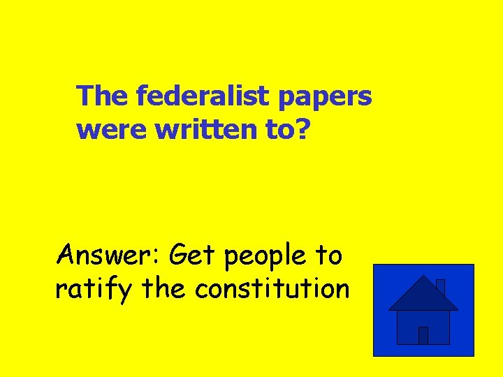 The federalist papers were written to? Answer: Get people to ratify the constitution 