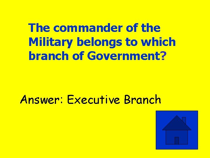 The commander of the Military belongs to which branch of Government? Answer: Executive Branch