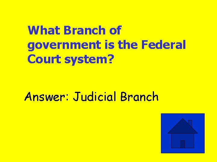 What Branch of government is the Federal Court system? Answer: Judicial Branch 