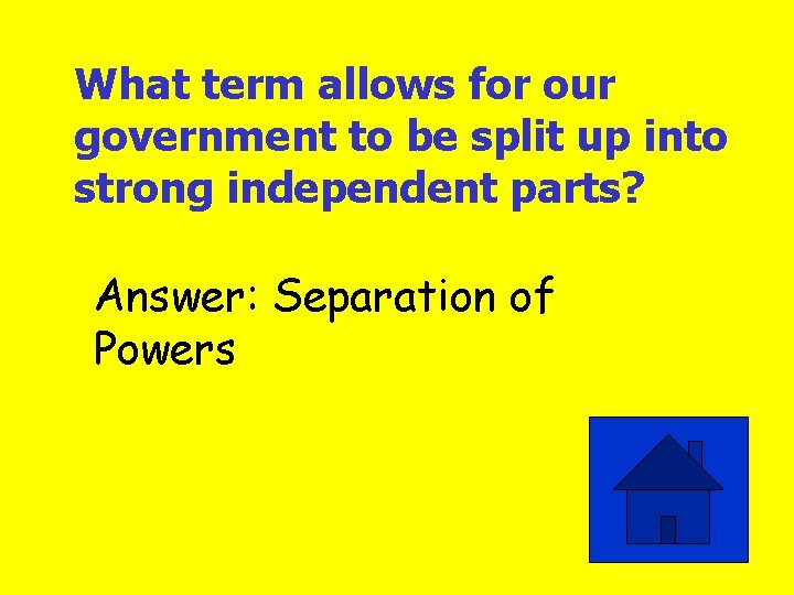 What term allows for our government to be split up into strong independent parts?