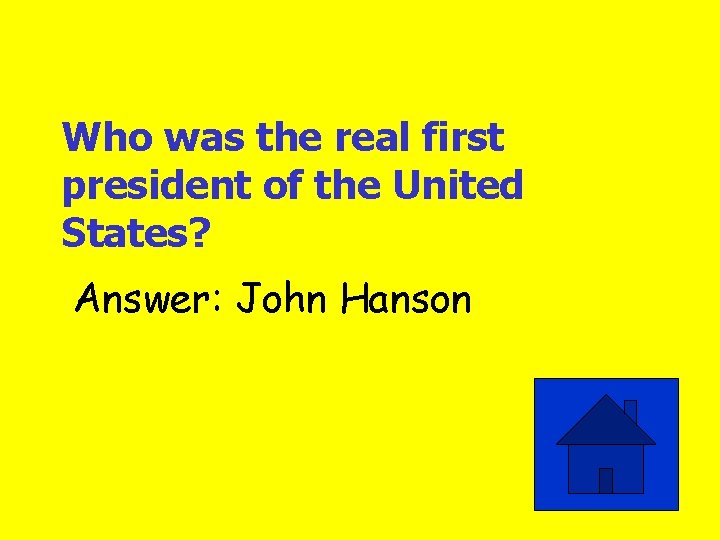 Who was the real first president of the United States? Answer: John Hanson 