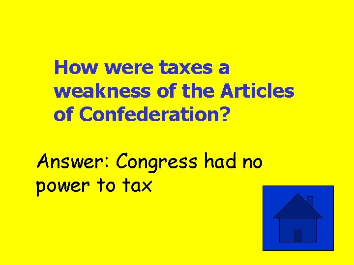 How were taxes a weakness of the Articles of Confederation? Answer: Congress had no