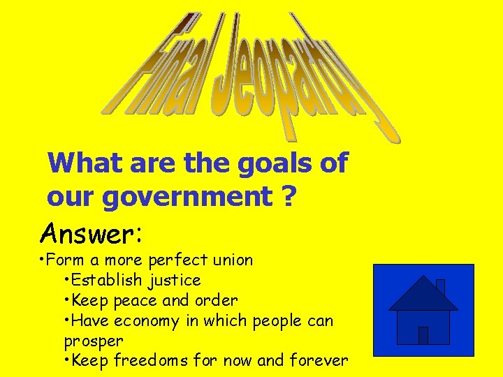 What are the goals of our government ? Answer: • Form a more perfect