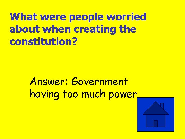 What were people worried about when creating the constitution? Answer: Government having too much