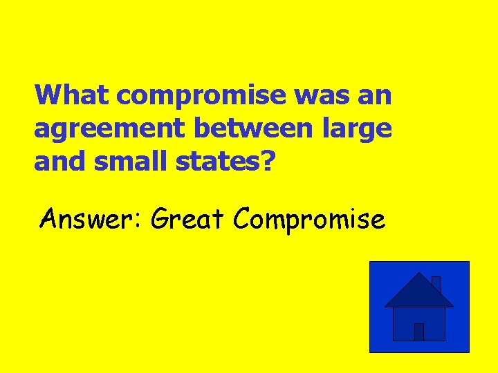 What compromise was an agreement between large and small states? Answer: Great Compromise 
