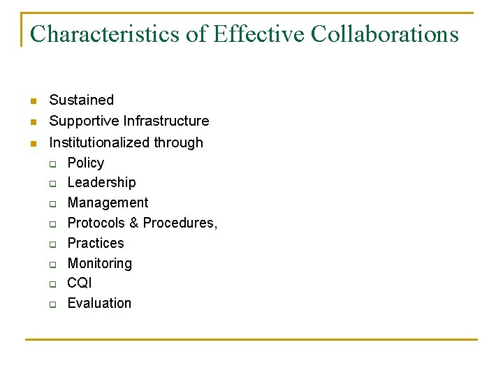 Characteristics of Effective Collaborations n n n Sustained Supportive Infrastructure Institutionalized through q Policy