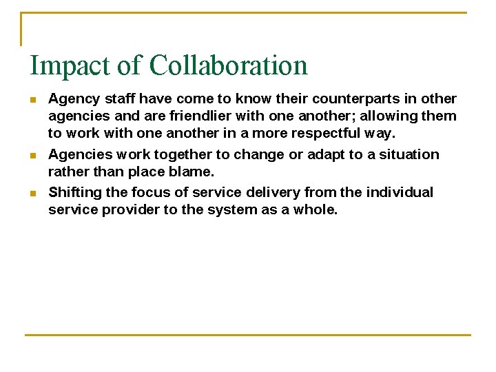 Impact of Collaboration n Agency staff have come to know their counterparts in other