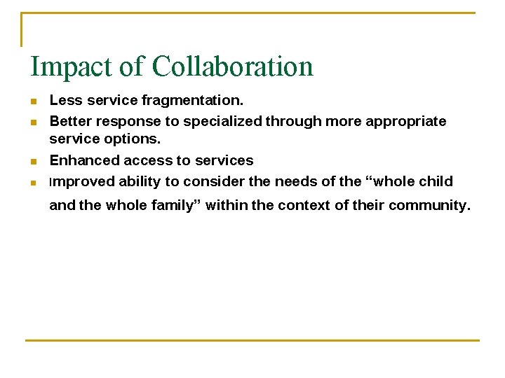Impact of Collaboration n n Less service fragmentation. Better response to specialized through more