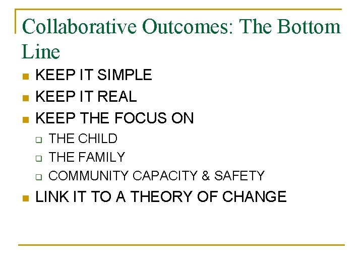 Collaborative Outcomes: The Bottom Line n n n KEEP IT SIMPLE KEEP IT REAL
