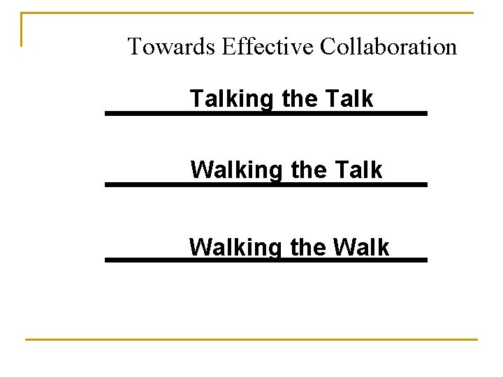 Towards Effective Collaboration Talking the Talk Walking the Walk 